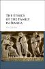 The Ethics of the Family in Seneca