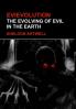 EVIEVOLUTION - THE EVOLVING OF EVIL IN THE EARTH