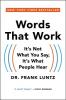 WORDS THAT WORK: IT'S NOT WHAT YOU SAY IT'S WHAT PEOPLE HEAR
