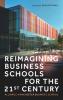 Reimagining business schools for the 21st century