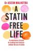 A STATIN-FREE LIFE : A REVOLUTIONARY LIFE PLAN FOR TACKLING HEART DISEASE -WITHOUT THE USE OF STATIS