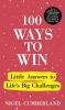 100 WAYS TO WIN: LITTLE ANSWERS TO LIFE’S BIG CHALLENGES