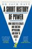 A SHORT HISTORY OF POWER: HOW SOCIETIES CREATE AND SUSTAIN OPPRESSION ANDHOW TO RESIST IT