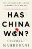 HAS CHINA WON?: THE CHINESE CHALLENGE TO AMERICAN PRIMACY
