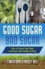 Good Sugar Bad Sugar