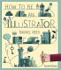 HOW TO BE AN ILLUSTRATOR SECOND EDITION
