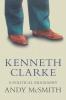 Kenneth Clarke: A Political Biography