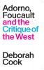 Adorno Foucault and the Critique of the West