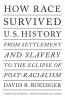How Race Survived US History: From Settlement and Slavery to The Eclipse of Post-Racialism