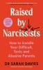 RAISED BY NARCISSISTS: HOW TO HANDLE YOUR DIFFICULT TOXIC AND ABUSIVE PARENTS
