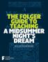 FOLGER GUIDE TO TEACHING A MIDSUMMER NIGHT'S DREAM