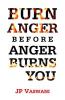 Burn Anger Before Anger Burns