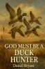 God Must Be a Duck Hunter