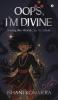 Oops I'm Divine: Saving the World...by Accident
