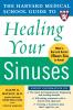 Harvard Medical School Guide to Healing Your Sinuses