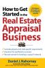 How to Get Started in the Real Estate Appraisal Business
