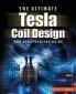 The ULTIMATE Tesla Coil Design and Construction Guide