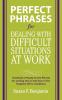 Perfect Phrases for Dealing with Difficult Situations at Work