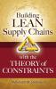 Building Lean Supply Chains with the Theory of Constraints