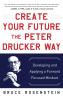 Create Your Future the Peter Drucker Way