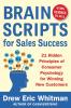 Brainscripts for Sales Success: 21 Hidden Principles of Consumer Psychology for Winning New Customers
