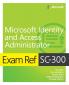 Exam Ref Sc-300 Microsoft Identity and Access Administrator