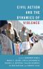 Civil Action and the Dynamics of Violence