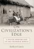 On Civilization's Edge