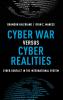 Cyber War Versus Cyber Realities