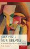 Shaping Our Selves