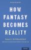 How Fantasy Becomes Reality