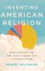 Inventing American Religion