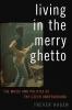 Living in The Merry Ghetto