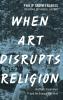When Art Disrupts Religion