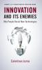 Innovation and Its Enemies