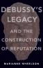 Debussy's Legacy and the Construction of Reputation