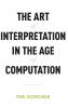 Art of Interpretation in the Age of Computation