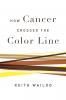 How Cancer Crossed the Color Line