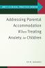 Addressing Parental Accommodation When Treating Anxiety In Children