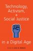 Technology Activism and Social Justice in a Digital Age