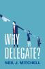 WHY DELEGATE? P