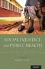 Social Injustice and Public Health