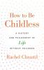 How to Be Childless