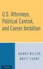 U.S. Attorneys Political Control and Career Ambition