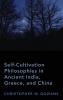 Self-Cultivation Philosophies in Ancient India Greece and China