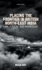 Placing the Frontier in British North-East India