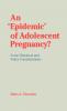 An Epidemic of Adolescent Pregnancy?