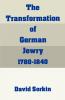 The Transformation of German Jewry 1780-1840