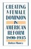 Creating a Female Dominion in American Reform 1890-1935