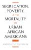 Segregation Poverty and Mortality in Urban African Americans